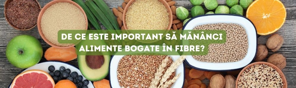 De ce este important să mănânci alimente bogate în fibre?